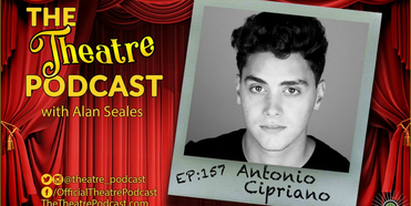 Podcast Exclusive: The Theatre Podcast With Alan Seales: Antonio Cipriano Photo