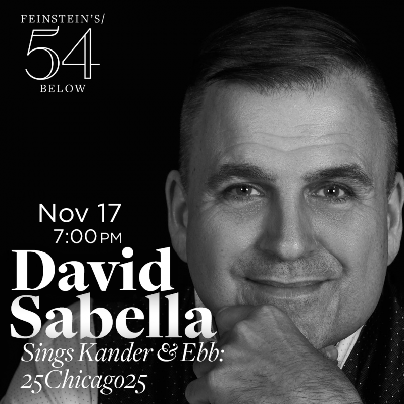 DAVID SABELLA Will Perform “25CHICAGO25”  at Feinstein's/54 Below November 17th 