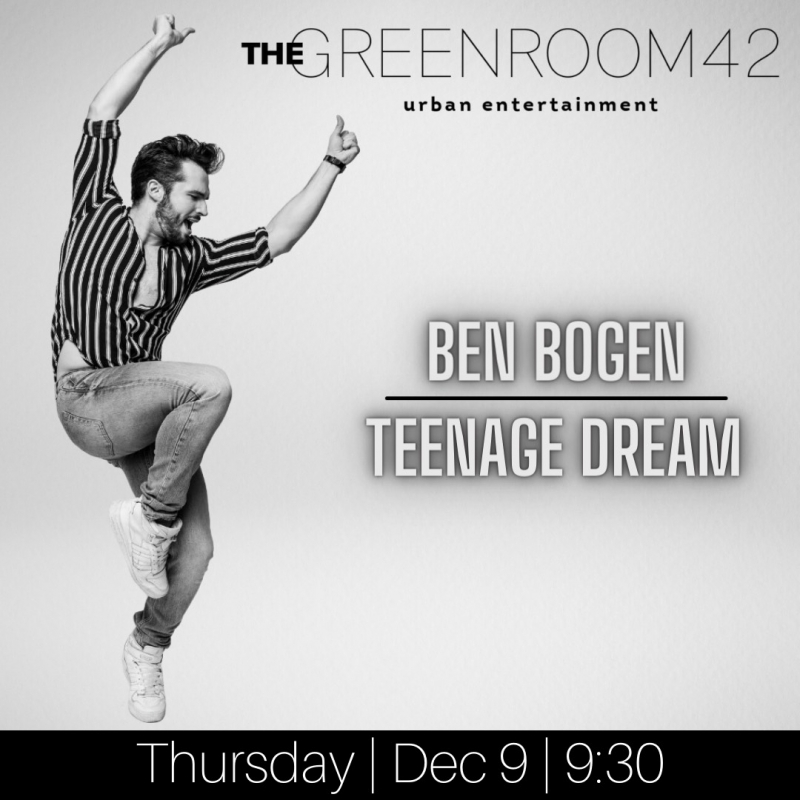 Ben Bogen Will Make Solo Show Debut With TEENAGE DREAM at The Green Room 42 on December 9th 