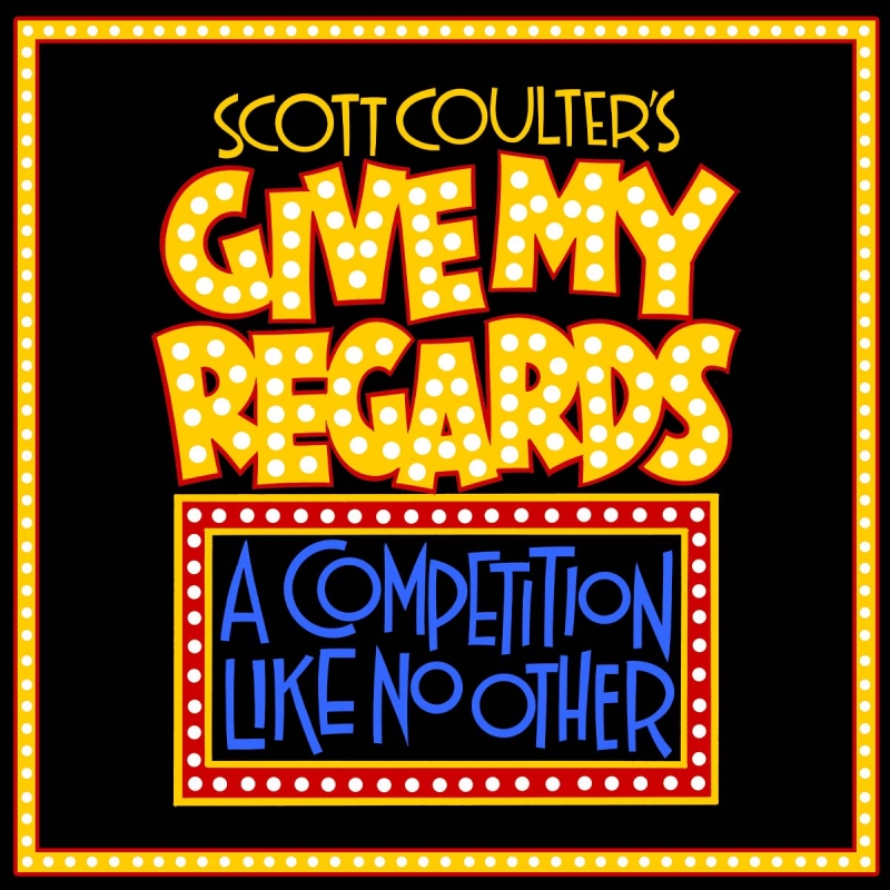 SCOTT COULTER'S GIVE MY REGARDS...A COMPETITION LIKE NO OTHER! Launches Second Year Image