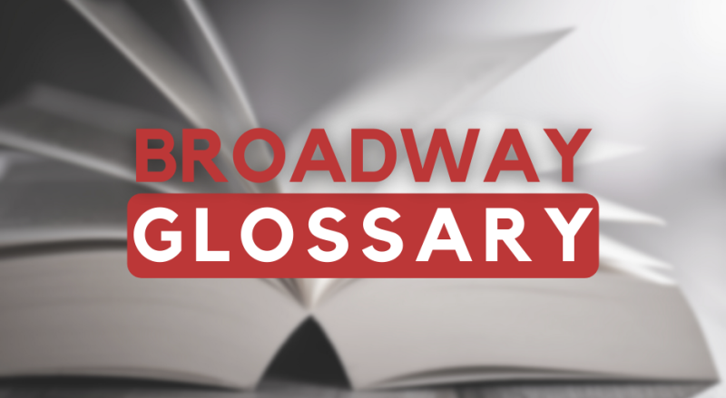 Brush Up on Your Theatre Terminology with BroadwayWorld's Broadway Glossary 