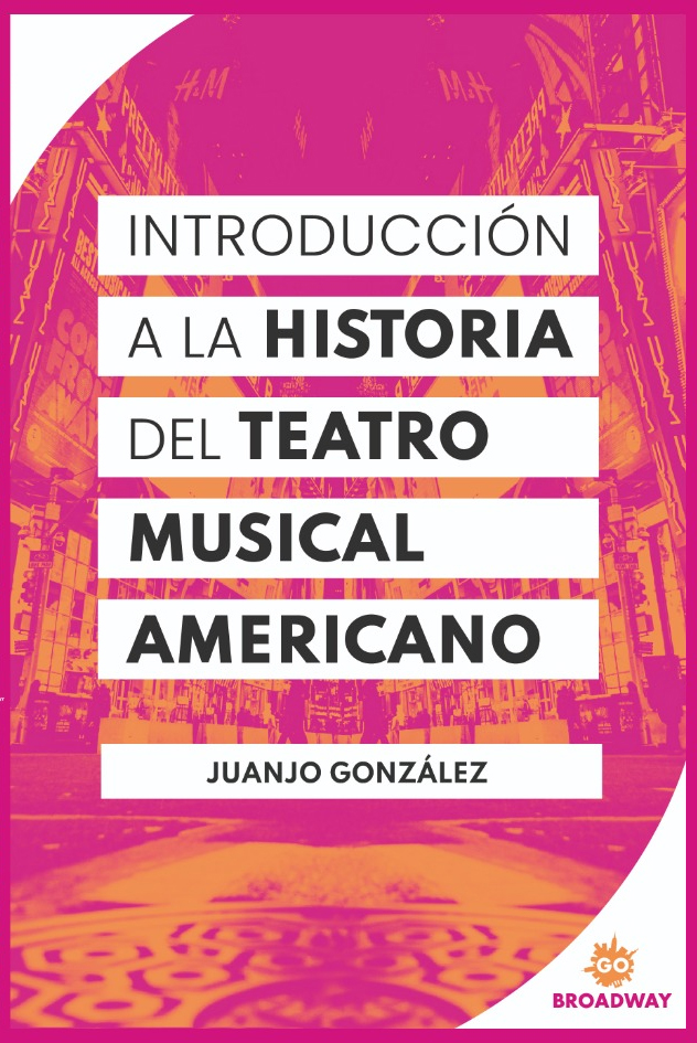 Juanjo Gónzalez publica INTRODUCCIÓN A LA HISTORIA DEL TEATRO MUSICAL AMERICANO 