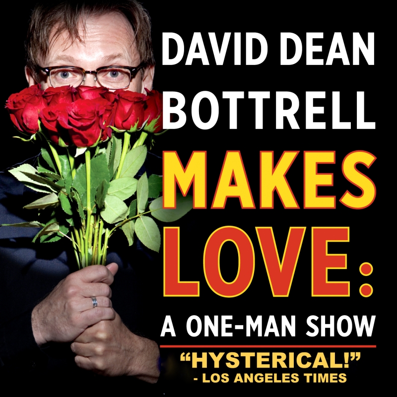 DAVID DEAN BOTTRELL MAKES LOVE: A ONE-MAN SHOW Will Play The Triad Beginning April 6th 