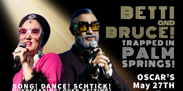 BETTI & BRUCE Debut In Palm Springs At Oscar's, May 27 Photo
