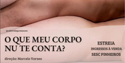 BWW Previews: Dealing with Universal Themes COLETIVO IMPERMANENTE Premieres O QUE MEU CORP Photo