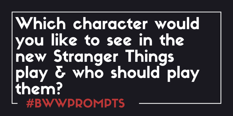 BWW Prompts: Who Would You Like to See in the Stranger Things Play? Image