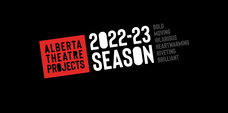ALBERTA THEATRE PROJECTS Will Present a Bold, Magical and Provocative Season, with Their Entertaining 2022-23 Lineup 