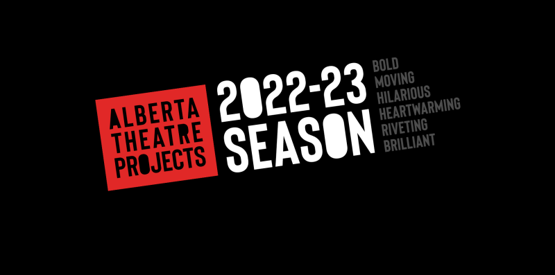 ALBERTA THEATRE PROJECTS Will Present a Bold, Magical and Provocative Season, with Their Entertaining 2022-23 Lineup Image