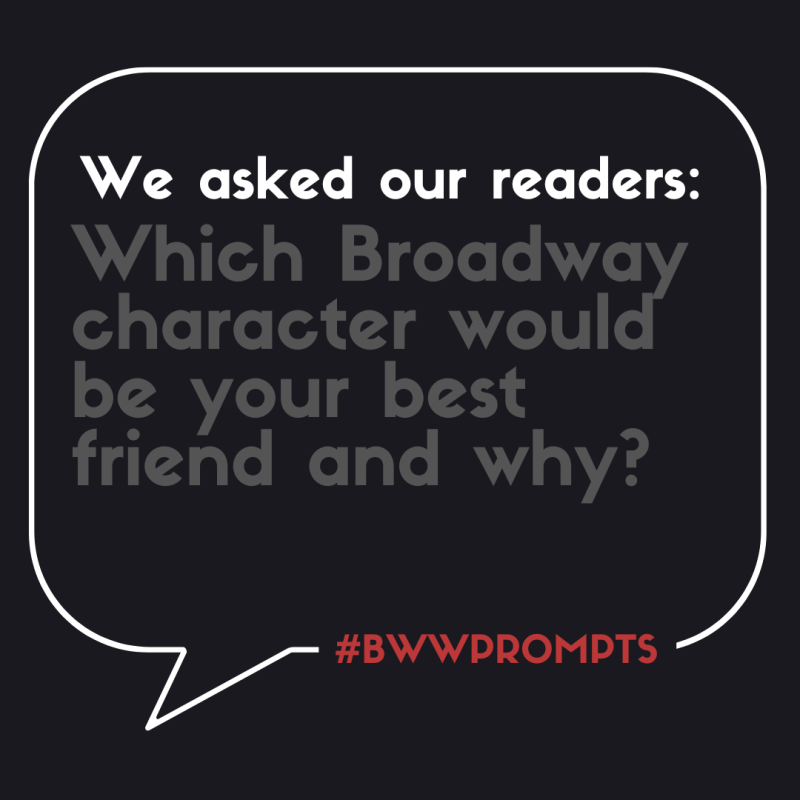 BWW Prompts: Which Broadway Character Would Be Your BFF? Image