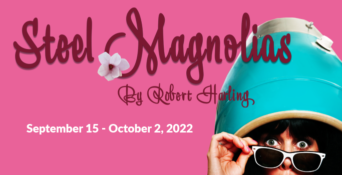 Previews: STEEL MAGNOLIAS at Powerstories Theatre 