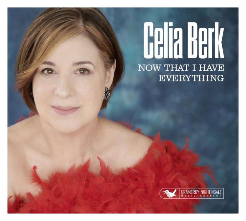 Album Review: What Do You Get For The Person Who Has Everything? Celia Berk's New Album NOW THAT I HAVE EVERYTHING, Of Course. 