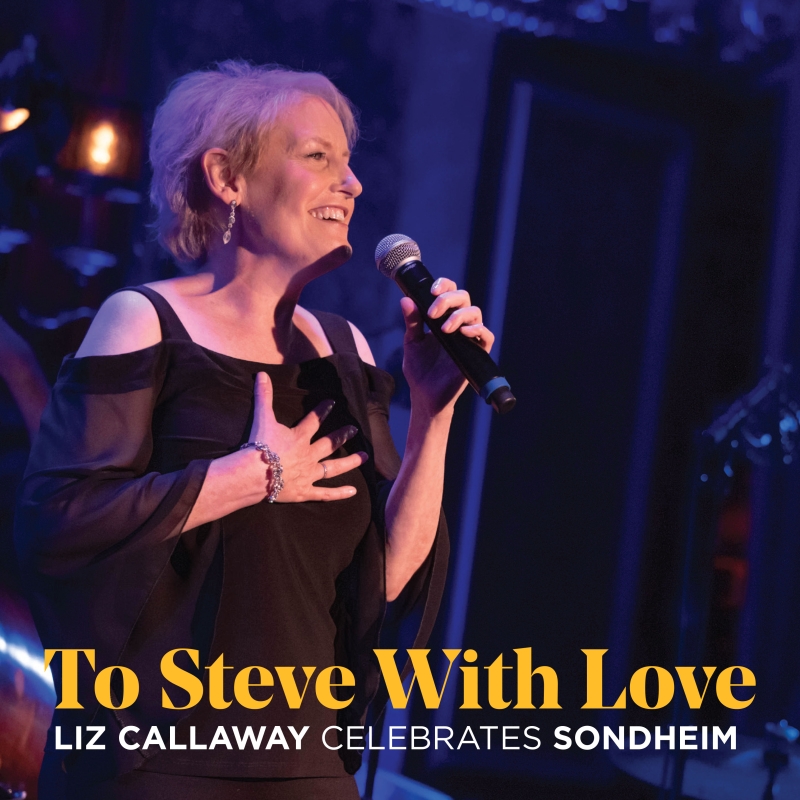 Album Review: Sondheim & Callaway! Always an unbeatable pair... TO STEVE WITH LOVE: LIZ CALLAWAY CELEBRATES SONDHEIM  Image