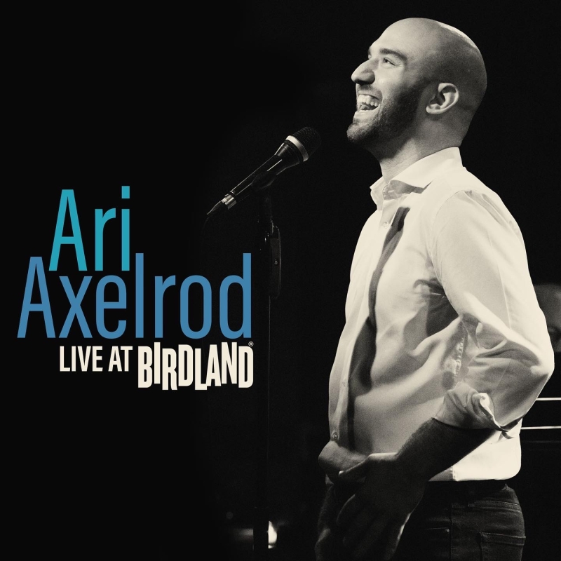 ARI AXELROD'S ALBUM RELEASE CONCERT Will Play Chelsea Table + Stage November 28th 