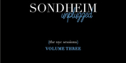 Album Review: SONDHEIM UNPLUGGED (The NYC Sessions) Volume Three One Heck Of A Rewarding L Photo