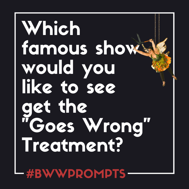 BWW Prompts: Which Famous Show Would You Give the 'Goes Wrong' Treatment? Image
