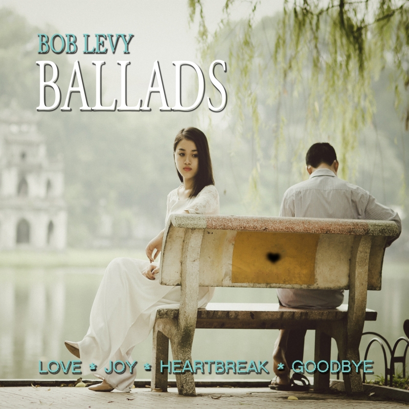 Album Review: Cabaret Song Meister Bob Levy Releases His BALLADS - Songs of Love In All Its Flavors 