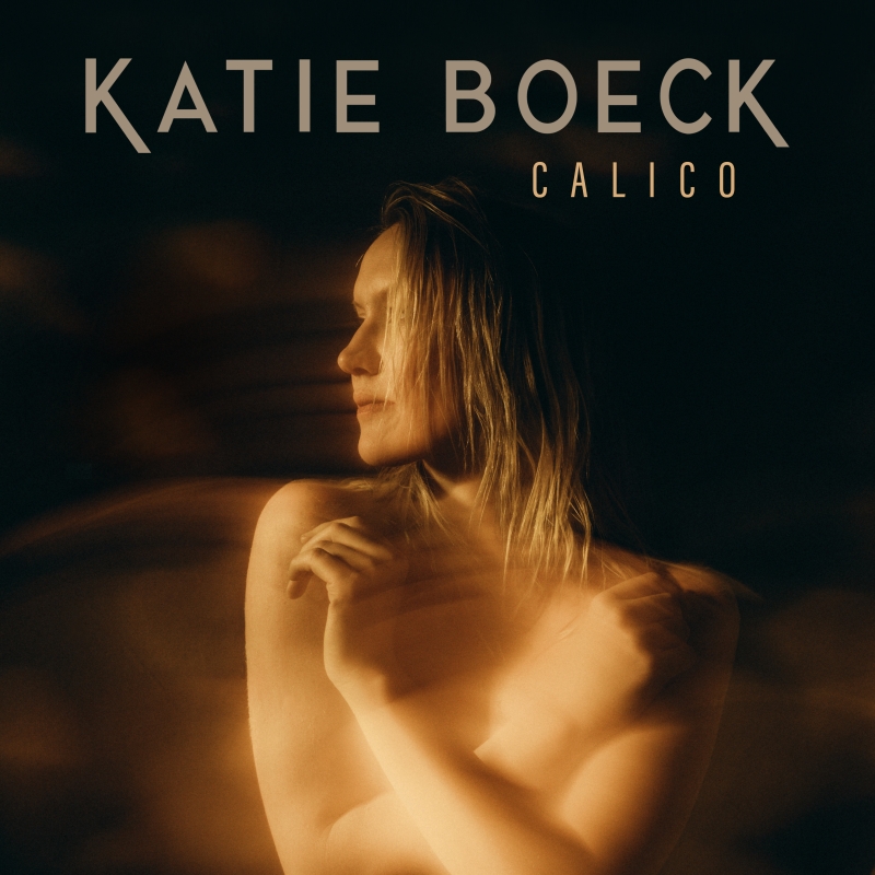 Album Review: Katie Boeck's CALICO, Haunts, Lifts & Carries Listeners On A Journey Of Love & Self Discovery 