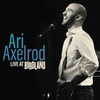 Album Review: Ari Axelrod Lives & Breathes & Sings At Birdland on ARI AXELROD LIVE AT BIRD Photo