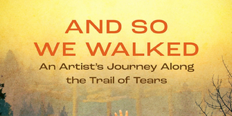 Review: AND SO WE WALKED: AN ARTIST'S JOURNEY ALONG THE TRAIL OF TEARS at Geva Theatre Photo