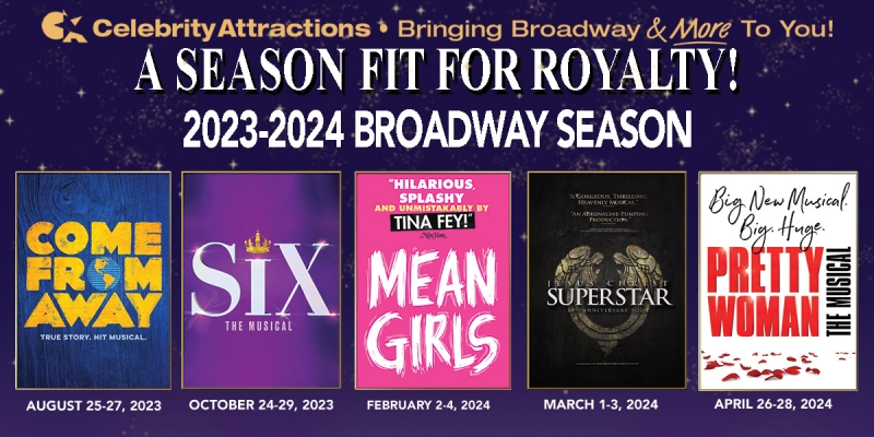SIX, MEAN GIRLS, COME FROM AWAY And More Announced for Celebrity Attractions 2023/2024 Season 