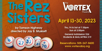 Review: THE REZ SISTERS at the Vortex Theatre Photo