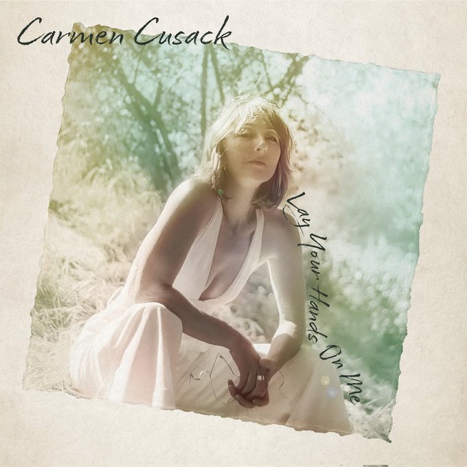 Album Review: Some Troubadours Are Ladies & Vice Versa, As Carmen Cusack Shows Us On Her New Album LAY YOUR HANDS ON ME Image