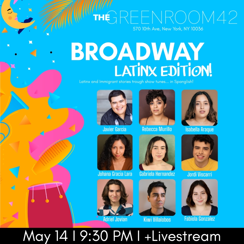 BROADWAY LATINX EDITION! Will Play The Green Room 42 On May 14th 