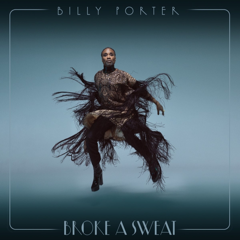 Music Review: Billy Porter Breaks A Sweat On The Dance Floor With His New Single BROKE A SWEAT 