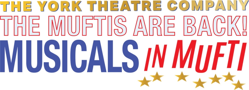The York Theatre Company to Present the Return of the MUSICALS IN MUFTI Series 