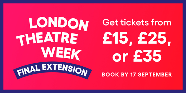 Announcing London Theatre Week's Final Extension!  Image