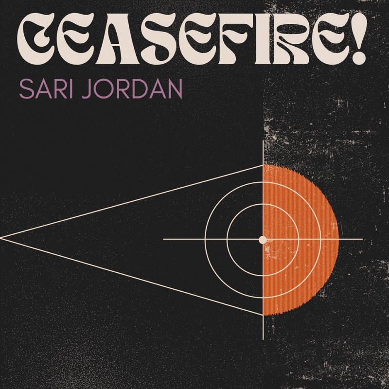 Music Review: Sari Jordan Calls For An End To Hostilities Between… Us All, Really, With Her New Single, CEASEFIRE 