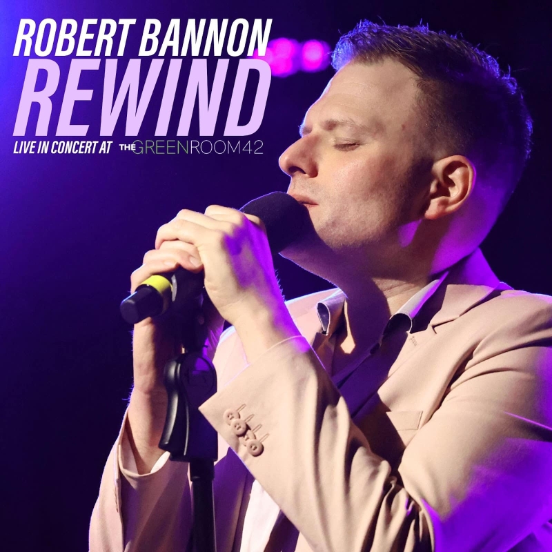Album Review: Robert Bannon Captures Lightning In A Bottle With REWIND - LIVE IN CONCERT AT THE GREEN ROOM 42 