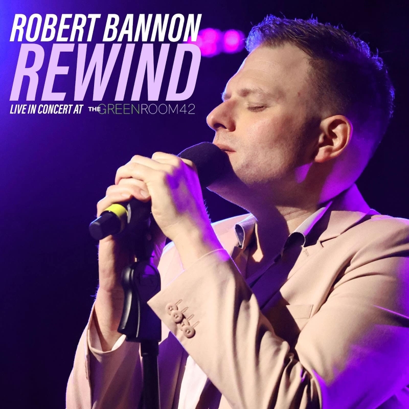 Album Review: Robert Bannon Captures Lightning In A Bottle With REWIND - LIVE IN CONCERT AT THE GREEN ROOM 42 Image