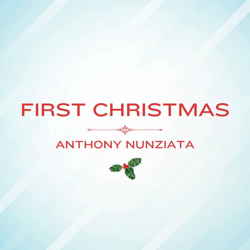 Music Review: Anthony Nunziata Gifts Us His Single FIRST CHRISTMAS For Our Christmas 