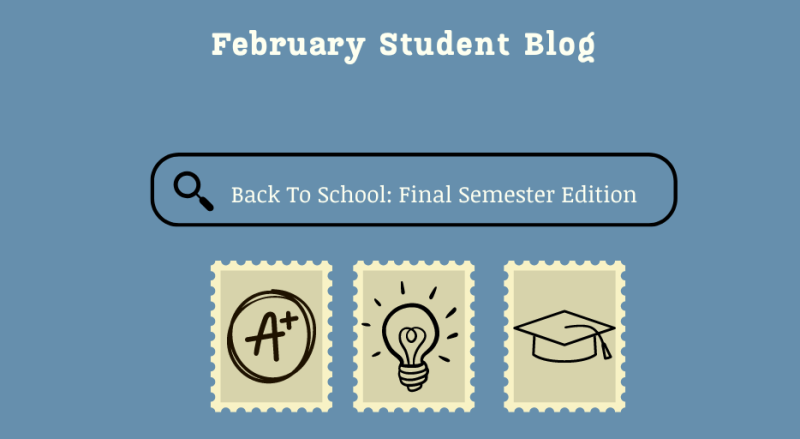 Student Blog: Back To School - Final Semester Edition 