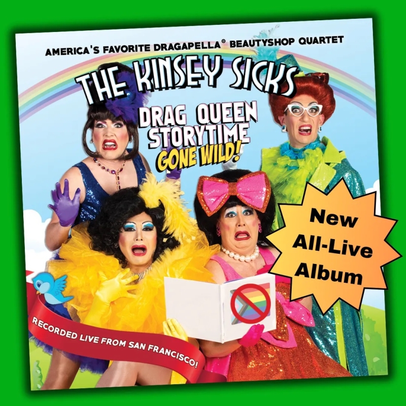 Album Review: America's Fave Dragapella® Beautyshop Quartet High Kicks Back On Their New Album THE KINSEY SICKS: DRAG QUEEN STORYTIME GONE WILD Image