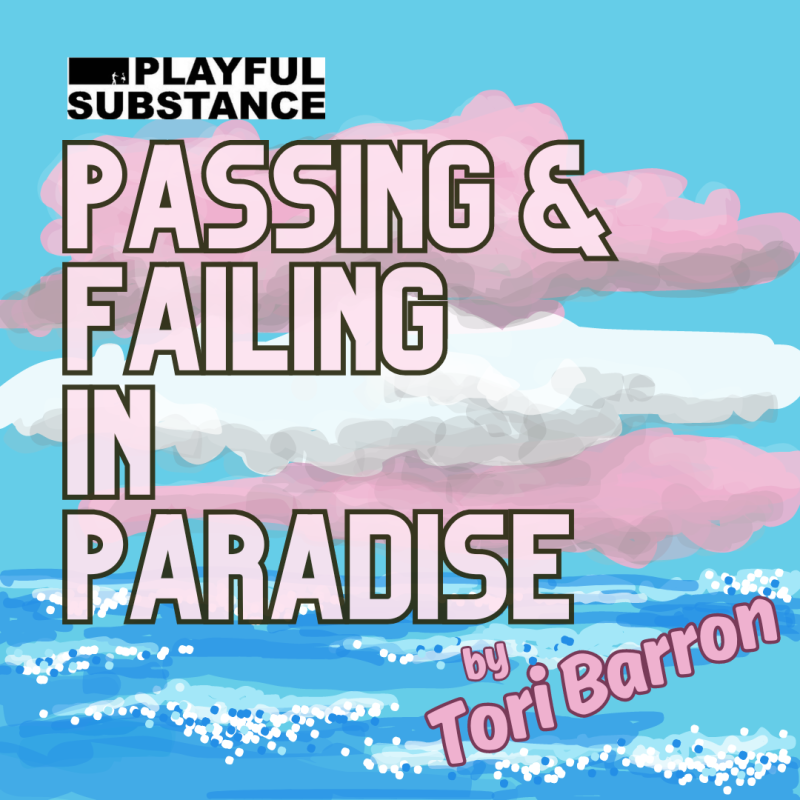 PASSING & FAILING IN PARADISE by Tori Barron to be Presented at Playful Substance Image