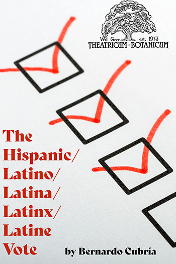 THE HISPANIC/LATINO/LATINA/LATINX/LATINE VOTE to be Presented at Will Geer Theatricum Botanicum  Image