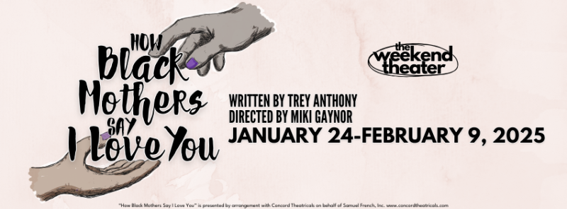 Review: HOW BLACK MOTHERS SAY I LOVE YOU at The Weekend Theater Image